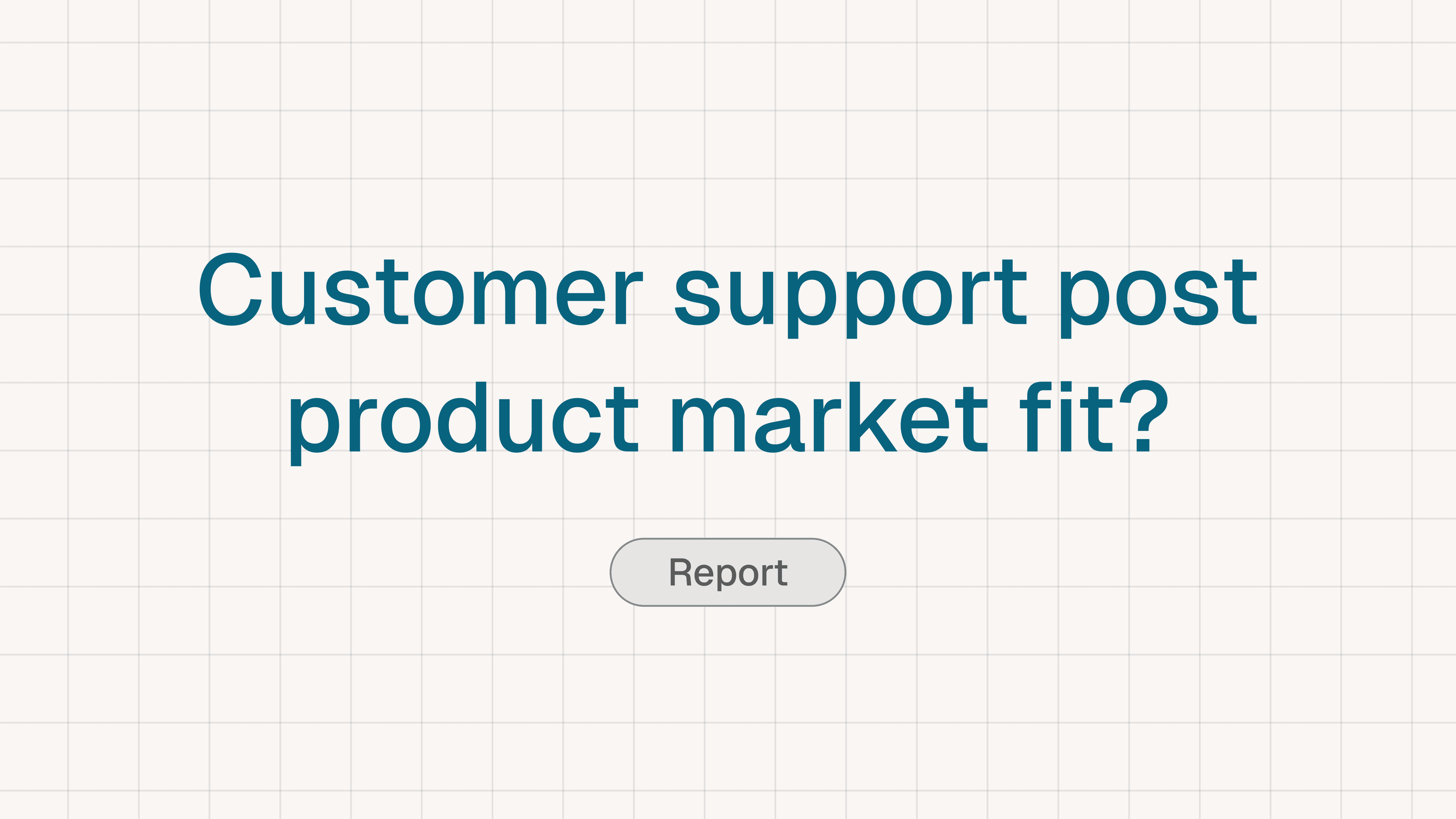 Does Customer Support Matter After Product-Market Fit?